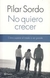 NO QUIERO CRECER - COMO SUPERAR EL MIEDO A SER GRANDE