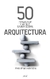 50 COSAS QUE HAY QUE SABER SOBRE ARQUITECTURA