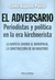 ADVERSARIO, EL - PERIODISMO Y POLITICA EN LA ERA KIRCHNERISTA