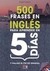 500 FRASES EN INGLES PARA APRENDER EN 5 DIAS