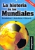 HISTORIA DE LOS MUNDIALES, LA - ESTADISTICAS, ANECDOTAS, RECORDS