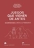 JUEGOS QUE VIENEN DE ANTES