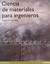 CIENCIA DE MATERIALES PARA INGENIEROS