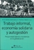 TRABAJO INFORMAL ECONOMIA SOLIDARIA Y AUTOGESTION