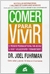 COMER PARA VIVIR - EL PRODIGIOSO PROGRAMA NUTRICIONAL PARA MEJORAR LA SALUD