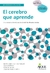 CEREBRO QUE APRENDE, EL - UNA MIRADA A LA EDUCACIÓN DESDE LAS NEUROCIENCIAS