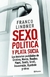 SEXO, POLITICA Y PLATA SUCIA