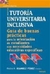 TUTORIA UNIVERSITARIA INCLUSIVA - GUIA DE BUENAS PRACTICAS PARA LA ORIENTACION DE ESTUDIANTES CON NE