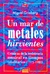 UN MAR DE METALES HIRVIENTES