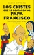 CHISTES QUE LE CONTARON AL PAPA FRANCISCO, LOS