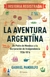 AVENTURA ARGENTINA, LA - DE PEDRO DE MENDOZA A LA DECLARACION DE INDEPENDENCIA 1536-1816