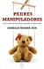 PADRES MANIPULADORES - COMO COMBATIR LOS EFECTOS DE LA MANIPULACION EN EL SENO FAMILIAR