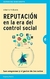 REPUTACION EN LA ERA DEL CONTROL SOCIAL