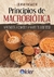PRINCIPIOS DE MACROBIOTICA - APRENDER A COMER Y A VIVIR EN LIBERTAD