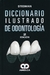 DICCIONARIO ILUSTRADO DE ODONTOLOGIA - 2ED
