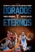 DORADOS Y ETERNOS - HISTORIA DE LA GLORIOSA SELECCION ARGENTINA DE BASQUET