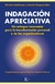 INDAGACION APRECIATIVA - UN ENFOQUE INNOVADOR PARA LA TRASFORMACION PERSONAL Y DE LAS ORGANIZACIONES