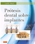 PROTESIS DENTAL SOBRE IMPLANTES - 2ED