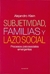 SUBJETIVIDAD, FAMILIAS Y LAZO SOCIAL - PROCESOS PSICOSOCIALES EMERGENTES