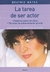 TAREA DE SER ACTOR, LA