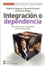 INTEGRACION O DEPENDENCIA