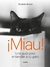 MIAU! - UNA GUIA PARA ENTENDER A TU GATO