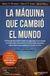MAQUINA QUE CAMBIO EL MUNDO, LA