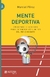 MENTE DEPORTIVA - ENTRENAR EL CEREBRO PARA EXTENDER LOS LIMITES DEL RENDIMIENTO