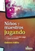 NIÑOS Y MAESTROS JUGANDO - ORIENTACIONES PARA EL JARDIN DE INFANTES