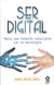 SER DIGITAL - HACIA UNA RELACION CONSCIENTE CON LA TECNOLOGIA