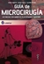 GUIA DE MICROCIRUGIA - DESTREZAS CON MODELOS PLACENTARIOS Y MURINOS