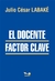 DOCENTE, EL - FACTOR CLAVE
