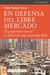 EN DEFENSA DEL LIBRE MERCADO - EL ARGUMENTO MORAL EN FAVOR DE UNA ECONOMIA LIBRE