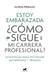 ESTOY EMBARAZADA, ¿COMO SIGUE MI CARRERA PROFESIONAL?