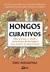 HONGOS CURATIVOS - GUIA PRACTICA Y CULINARIA