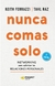 NUNCA COMAS SOLO