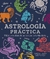 ASTROLOGIA PRACTICA - SABIDURIA DE LAS ESTRELLAS EN TU VIDA DIARIA