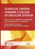 PLANIFICAR ENSEÑAR APRENDER Y EVALUAR EN EDUCACION SUPERIOR
