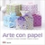 ARTE CON PAPEL - MARMOLADO-RECICLADO-DECOUPAGE-FILIGRANA-SERIGRAFIA