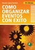 COMO ORGANIZAR EVENTOS CON EXITO - 2ED