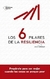 6 PILARES DE LA RESILIENCIA, LOS - PREPARATE PARA SER MEJOR CUANDO LAS COSAS SE PONGAN PEOR