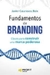 FUNDAMENTOS DE BRANDING - CLAVES PARA CONSTRUIR UNA MARCA PODEROSA