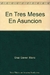 EN TRES MESES EN ASUNCION - DE LA VICTORIA DE TUYUTI AL DESASTRE DE CURUPAYTI