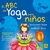 ABC DEL YOGA PARA NIÑOS, EL - 65 HERMOSAS POSTURAS
