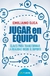 JUGAR EN EQUIPO - CLAVES PARA TRANSFORMAR LA REALIDAD DESDE EL DEPORTE