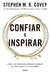 CONFIAR E INSPIRAR - COMO LOS GRANDES LIDERES LIBERAN LA GRANDEZA EN LOS DEMAS