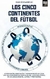 CINCO CONTINENTES DEL FUTBOL, LOS