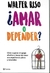 AMAR O DEPENDER? - COMO SUPERAR EL APEGO EFECTIVO Y HACER DEL AMOR UNA EXPERIENCIA PLENA Y SALUDABLE