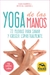 YOGA DE LAS MANOS - 72 MUDRAS PARA SANAR Y CRECER ESPIRITUALMENTE