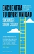 ENCUENTRA TU OPORTUNIDAD - ASUME RIESGOS, TOMA DECISIONES Y PROSPERA : AUN CUANDO FRACASES